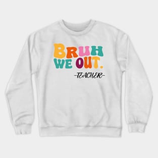 bruh we out Crewneck Sweatshirt